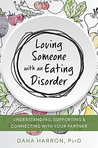 Loving Someone with an Eating Disorder: Understanding, Supporting, and Connecting with Your Partner