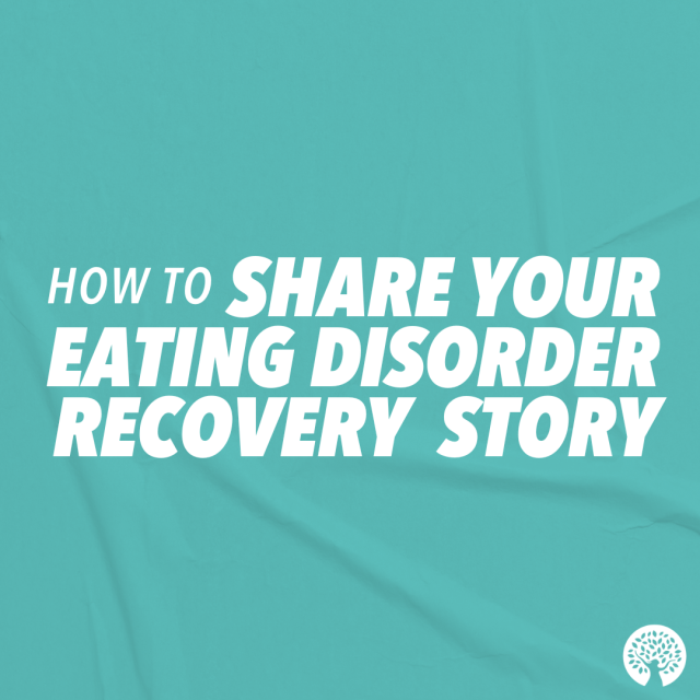 a guide to sharing your eating disorder recovery story